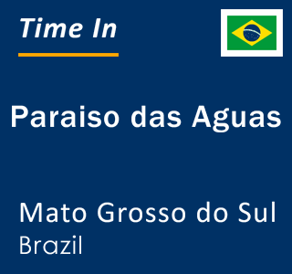Current local time in Paraiso das Aguas, Mato Grosso do Sul, Brazil
