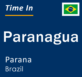 Current local time in Paranagua, Parana, Brazil