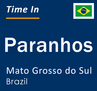 Current local time in Paranhos, Mato Grosso do Sul, Brazil