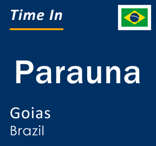 Current local time in Parauna, Goias, Brazil