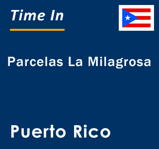 Current local time in Parcelas La Milagrosa, Puerto Rico