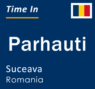 Current local time in Parhauti, Suceava, Romania