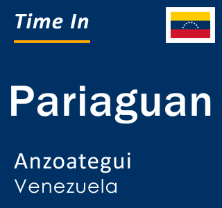 Current time in Pariaguan, Anzoategui, Venezuela