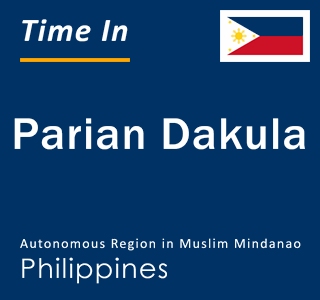 Current local time in Parian Dakula, Autonomous Region in Muslim Mindanao, Philippines