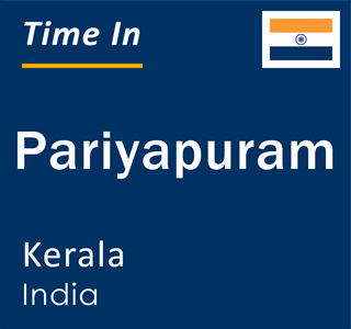 Current local time in Pariyapuram, Kerala, India