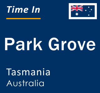 Current local time in Park Grove, Tasmania, Australia
