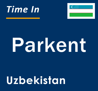 Current local time in Parkent, Uzbekistan