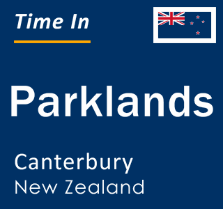 Current local time in Parklands, Canterbury, New Zealand