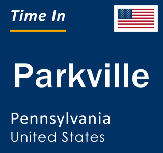 Current local time in Parkville, Pennsylvania, United States