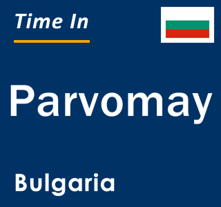 Current local time in Parvomay, Bulgaria
