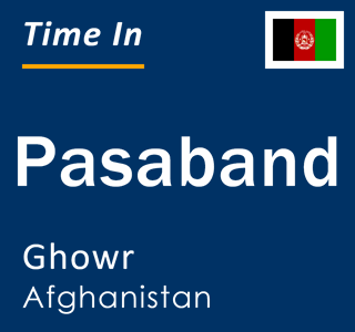Current local time in Pasaband, Ghowr, Afghanistan