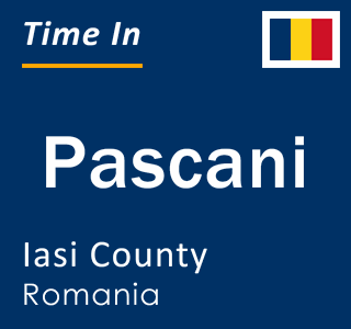 Current local time in Pascani, Iasi County, Romania