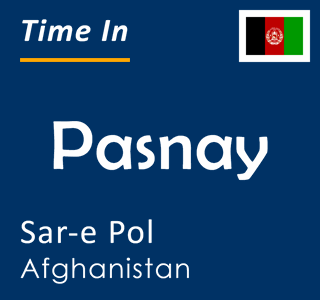 Current local time in Pasnay, Sar-e Pol, Afghanistan