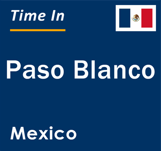 Current local time in Paso Blanco, Mexico