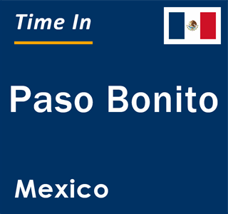 Current local time in Paso Bonito, Mexico