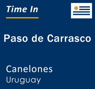 Current local time in Paso de Carrasco, Canelones, Uruguay
