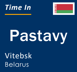 Current local time in Pastavy, Vitebsk, Belarus