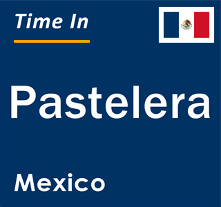 Current local time in Pastelera, Mexico