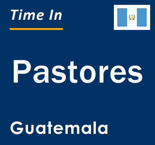 Current local time in Pastores, Guatemala