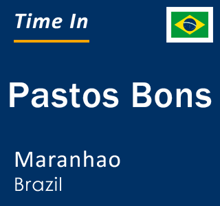 Current local time in Pastos Bons, Maranhao, Brazil