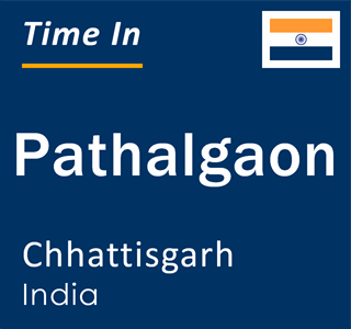 Current local time in Pathalgaon, Chhattisgarh, India