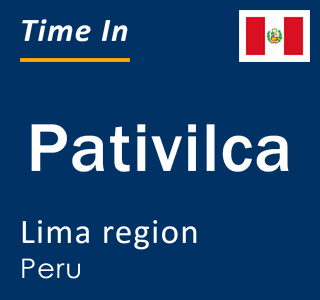 Current local time in Pativilca, Lima region, Peru