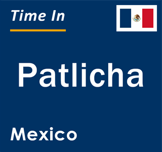 Current local time in Patlicha, Mexico