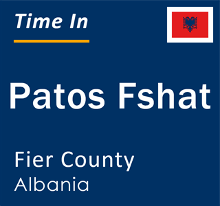 Current local time in Patos Fshat, Fier County, Albania