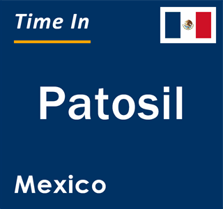 Current local time in Patosil, Mexico