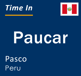Current local time in Paucar, Pasco, Peru