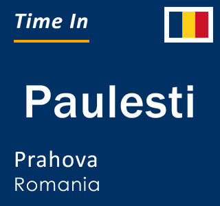 Current local time in Paulesti, Prahova, Romania