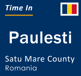 Current local time in Paulesti, Satu Mare County, Romania