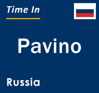 Current local time in Pavino, Russia