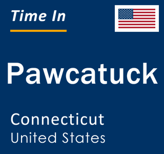 Current local time in Pawcatuck, Connecticut, United States