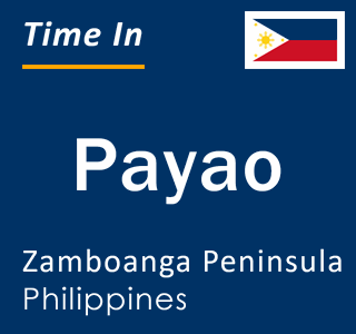 Current local time in Payao, Zamboanga Peninsula, Philippines