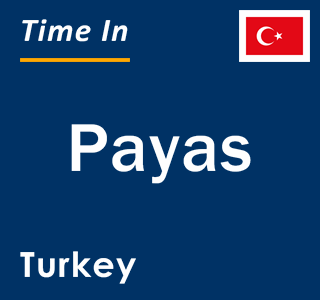 Current local time in Payas, Turkey