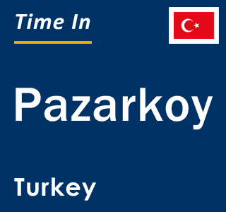 Current local time in Pazarkoy, Turkey