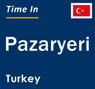 Current local time in Pazaryeri, Turkey