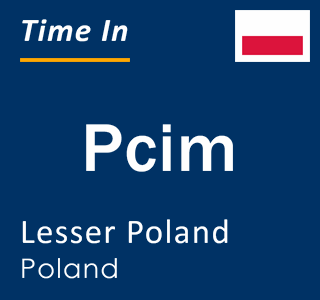 Current local time in Pcim, Lesser Poland, Poland