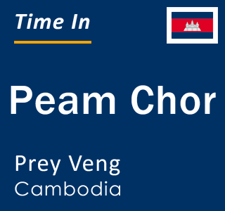 Current local time in Peam Chor, Prey Veng, Cambodia