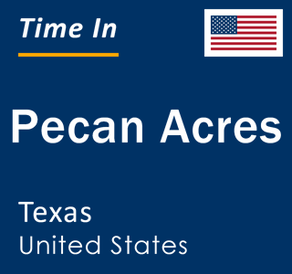 Current local time in Pecan Acres, Texas, United States