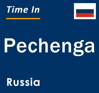 Current local time in Pechenga, Russia