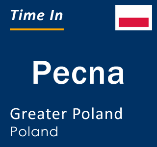 Current local time in Pecna, Greater Poland, Poland