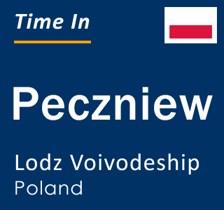 Current local time in Peczniew, Lodz Voivodeship, Poland
