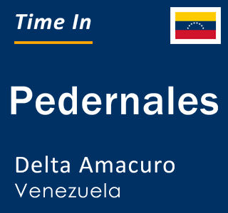 Current local time in Pedernales, Delta Amacuro, Venezuela