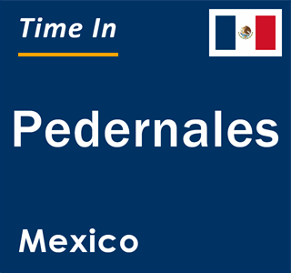 Current local time in Pedernales, Mexico