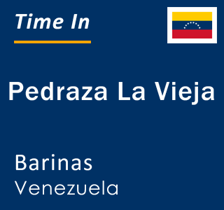 Current local time in Pedraza La Vieja, Barinas, Venezuela