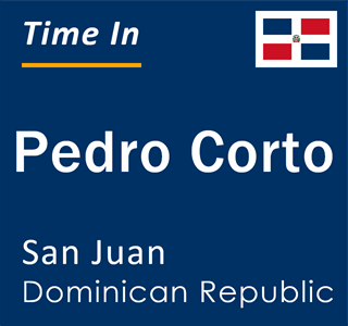 Current local time in Pedro Corto, San Juan, Dominican Republic