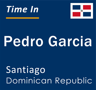 Current local time in Pedro Garcia, Santiago, Dominican Republic