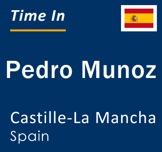 Current local time in Pedro Munoz, Castille-La Mancha, Spain